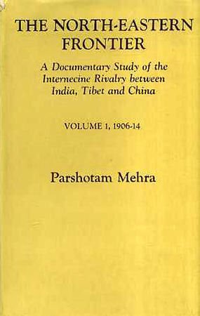 North-Eastern Frontier--Documentary Study of Internecine Rivalry Vol. 1 1906-14