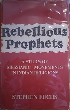 Rebellious Prophets - A Study of Messianic Movements in India Religions