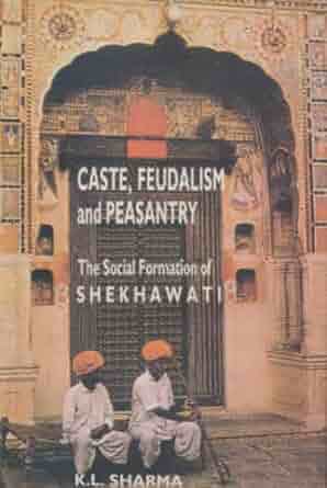 Caste Feudalism and Peasantry- Social Formation of Shekhawati