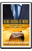 Being Buddha at Work : 108 Ancient Truths on Change, Stress, Money, and Success