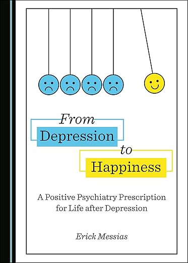 From Depression to Happiness: A Positive Psychiatry Prescription for Life after Depression