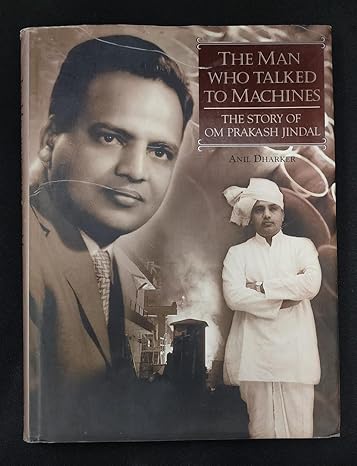 The Man Who Talked to Machines  the story of Om Prakash Jindal by Dharker, Anil